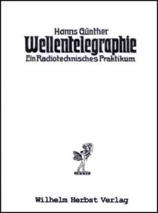 Wellentelegraphie, Ein Radiotechnisches Praktikum. Reprint